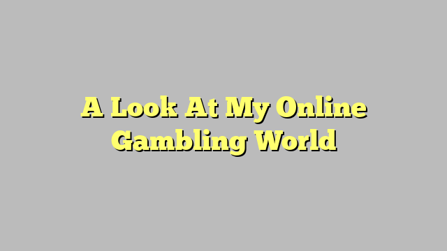 A Look At My Online Gambling World