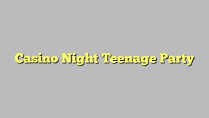 Casino Night Teenage Party