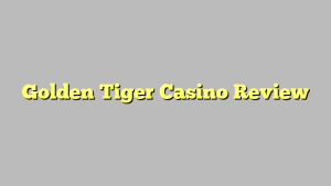 Golden Tiger Casino Review