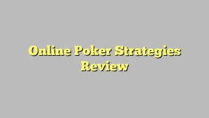 Online Poker Strategies Review