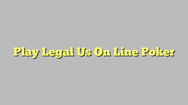Play Legal Us On Line Poker