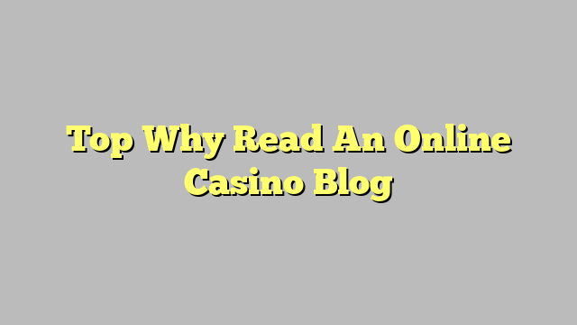 Top Why Read An Online Casino Blog
