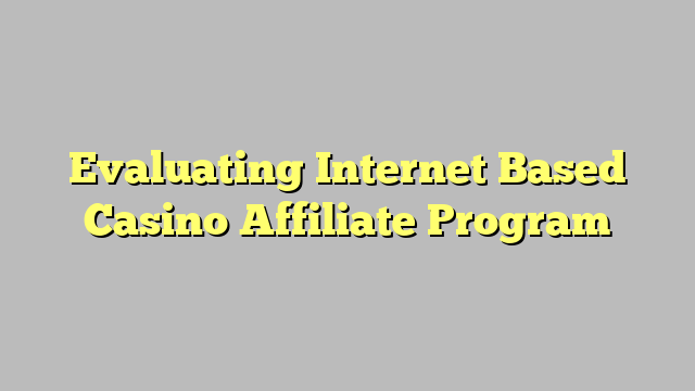 Evaluating Internet Based Casino Affiliate Program